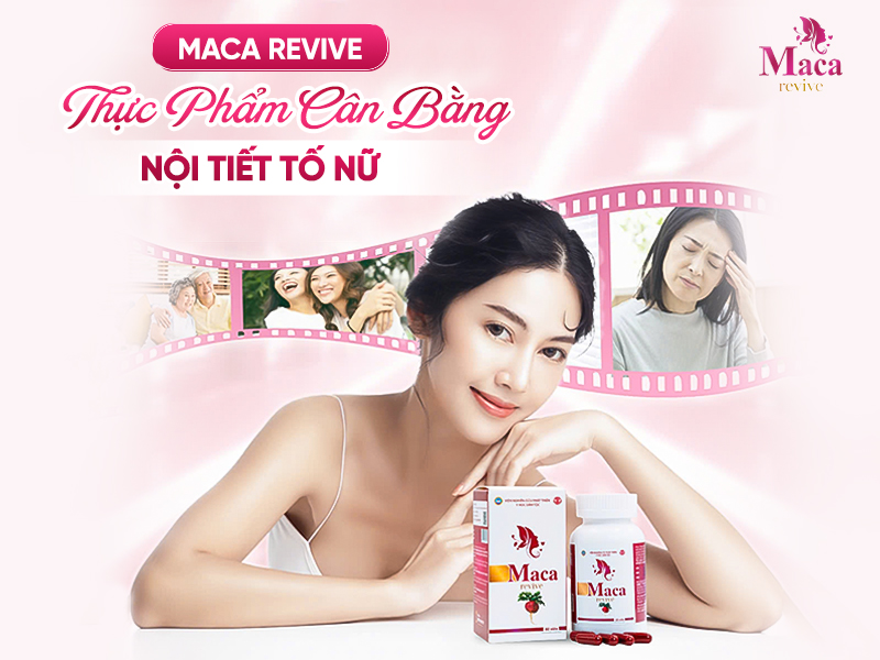 Maca Revive - Thực Phẩm Cân Bằng Nội Tiết Tố Nữ An Toàn, Hiệu Quả